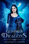 Glimmer of Dragons by Heather G. Harris