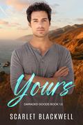 Yours: A Damaged Goods m/m romance by Scarlet Blackwell