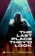 The Last Place They’d Look: A F/NB Sci Fi Romance Story by Catherine Fletcher