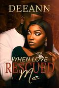 When Love Rescued Me by DeeAnn