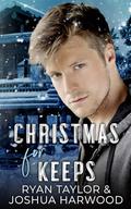 Christmas for Keeps: An MM Second Chance Forced Proximity Holiday Romance by Joshua Harwood