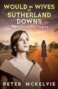 Would be Wives of Sutherland Downs: The Sutherland Family by Peter McKelvie