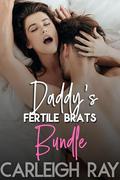 Daddy's Fertile Brats Bundle: 4 Taboo Romantic Stories Plus 1 New Smutty Short by Carleigh Ray