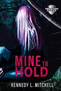 Mine to Hold Special Edition Hardback: A Dark Romantic Suspense by Kennedy L. Mitchell
