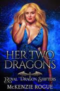 Her Two Dragons: A Curvy Girl and Dragon Shifters Romance (Royal Dragon Shifters) by McKenzie Rogue