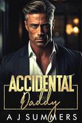 Accidental Daddy (Against the Rules Boston Duet #1) by A.J. Summers