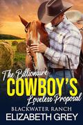 Loveless Proposal: The Billionaire Cowboys by Elizabeth Grey