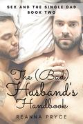 The Bad Husband's Handbook (Sex and the Single Dad #2) by Reanna Pryce