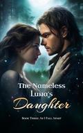 The Nameless Luna's Daughter - Book Three: As I Fall Apart by Hope Dwinell
