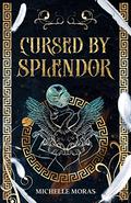 Cursed by Splendor (Goddesses of Grace #1) by Michelle Moras
