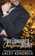 The Billionaire's Christmas Secret: A Holiday Second Chance Romance - Standalone by Lacey Kendrick