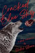 Cracked Blue Sky: a dark werewolf romantic suspense by Shiloh Sloane