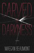 Carved in Darkness by Maegan Beaumont