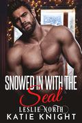 Snowed in with the SEAL: A Second-Chance Holiday Navy SEAL Military Romance with a Surprise Son by Katie Knight