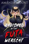 Ravished By My Futa Werecat: Futa on Female Erotic Fantasy Romance (Urban Shifter Futa Fantasy #3) by Amanda Mount