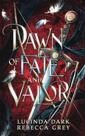 Dawn of Fate and Valor by Lucinda Dark