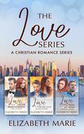 The Love Series: A Christian Romance Series by Elizabeth Marie