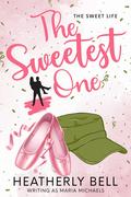 The Sweetest One: a military romance (The Sweet Life #8) by Maria Michaels