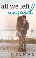 All We Left Unsaid: Small Town Enemies to Lovers Romance by T. Thomas
