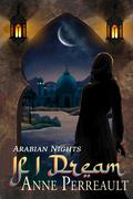 If I Dream (Arabian Nights #1) by Anne Perreault