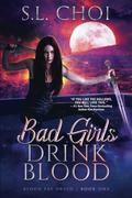 Bad Girls Drink Blood by S.L. Choi