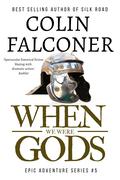 When We Were Gods by Colin Falconer