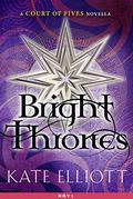 Bright Thrones (Court of Fives #2.5) by Kate Elliott