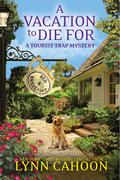 A Vacation to Die For (A Tourist Trap Mystery #14) by Lynn Cahoon
