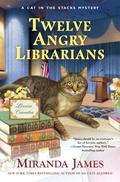 Twelve Angry Librarians (Cat in the Stacks #8) by Miranda James