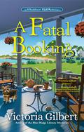A Fatal Booking (Booklover's B&B Mysteries #3) by Victoria Gilbert
