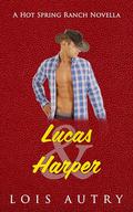 Lucas and Harper: Hot Spring Ranch Novella 2 by Lois Autry