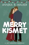 Merry Kismet (Gift-Wrapped Romance #2) by Anneka R. Walker