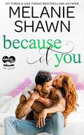 Because of You by Melanie Shawn