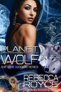 Planet Wolf: Shifter's World by Rebecca Royce