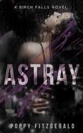 Astray (A Birch Falls Novel #1) by Poppy Fitzgerald