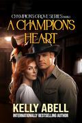 A Champion’s Heart (Champion’s Grove #1) by Kelly Abell