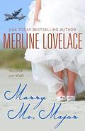 Marry Me, Major (In Love and War #1) by Merline Lovelace