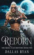 Reborn: The Sköll Clan Shifters - Book Two (The Sköll Clan Shifter Series #2) by Dallas Ryan