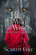 Red, the Wolf, and the Woods by Scarlett Gale