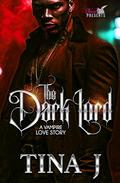 The Dark Lord: A Vampire Love Story by Tina J