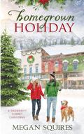 Homegrown Holiday: A Snowdrift Summit Christmas by Megan Squires