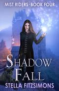 Shadow Fall: An Urban Fantasy (Mist Riders #4) by Stella Fitzsimons