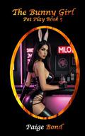 The Bunny Girl (Pet Play #5) by Paige Bond