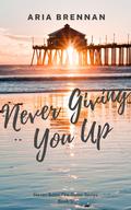Never Giving You Up (Never Been The Same #2) by Aria Brennan