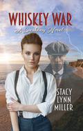 Whiskey War (A Speakeasy Novel #2) by Stacy Lynn Miller