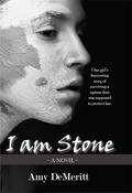 I am Stone by Amy DeMeritt