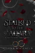 Stalked to the Altar  (Caputo Crime Family #1) by Selena Michaels