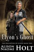 Elyon's Ghost (The Daughters of Elyon #2) by Alison Naomi Holt