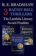 3 Rainey Bell Thrillers: The Lambda Finalists: Rainey Nights, The Rainey Season, & Relatively Rainey by R.E. Bradshaw