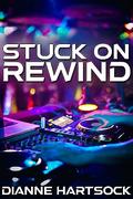 Stuck on Rewind by Dianne Hartsock